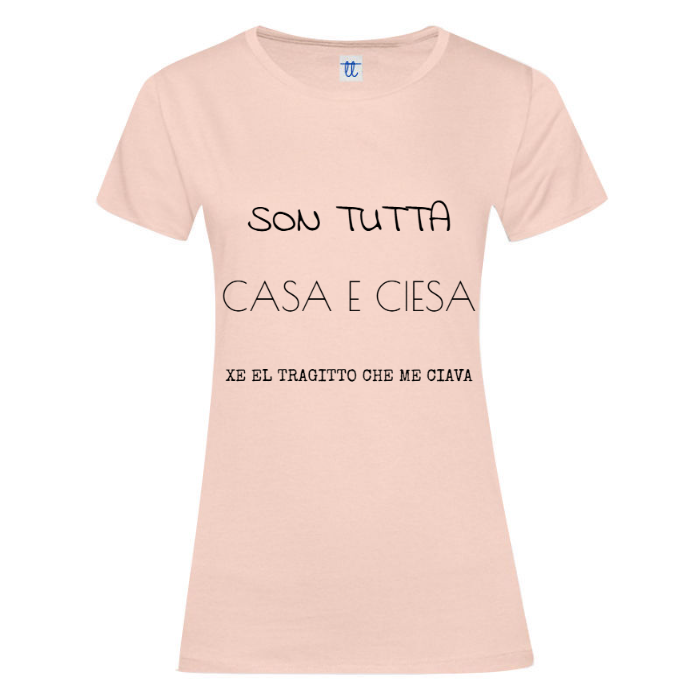 T-Shirt SARCASTICO Donna Cotone Organico Inspire -DIALETTO VENETO-"SON TUTTA CASA E CIESA XE EL TRAGITTO CHE ME CIAVA"