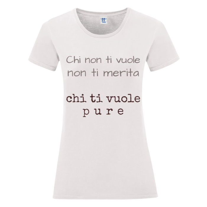 T-Shirt SARCASTICO Donna Cotone Organico Inspire "CHI NON TI VUOLE NON TI MERITA CHI TI VUOLE PURE"