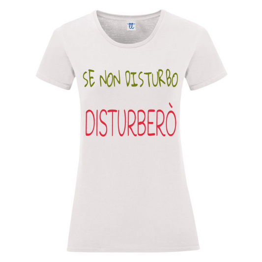 T-Shirt SARCASTICO Donna Cotone Organico Inspire "SE NON DISTURBO DISTURBERÒ"
