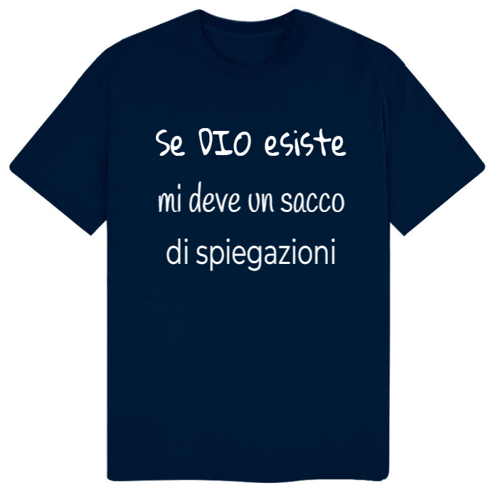 T-Shirt SARCASTICO Uomo Cotone Organico Inspire "SE DIO ESISTE MI DEVE UN SACCO DI SPIEGAZIONI"