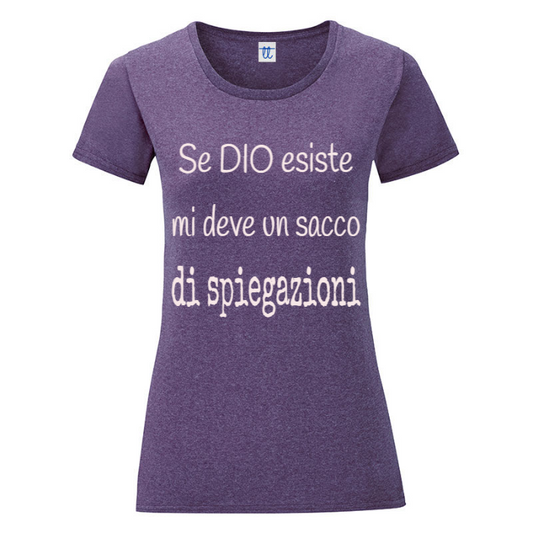 T-Shirt SARCASTICO Donna Cotone Organico Inspire "SE DIO ESISTE MI DEVE UN SACCO DI SPIEGAZIONI"
