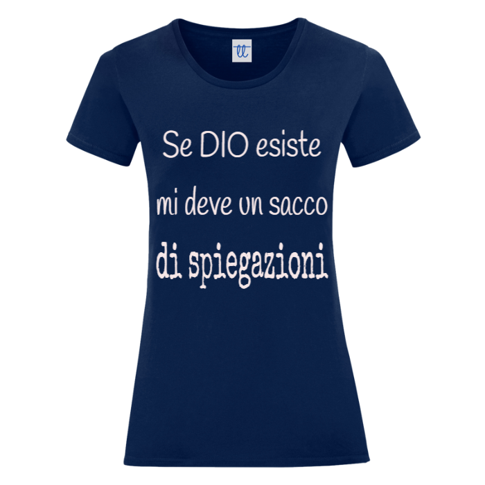 T-Shirt SARCASTICO Donna Cotone Organico Inspire "SE DIO ESISTE MI DEVE UN SACCO DI SPIEGAZIONI"