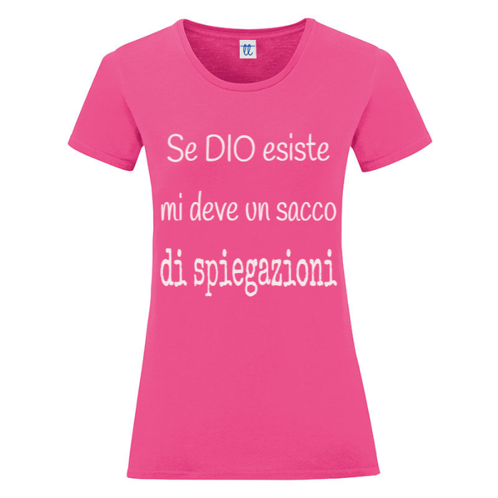 T-Shirt SARCASTICO Donna Cotone Organico Inspire "SE DIO ESISTE MI DEVE UN SACCO DI SPIEGAZIONI"