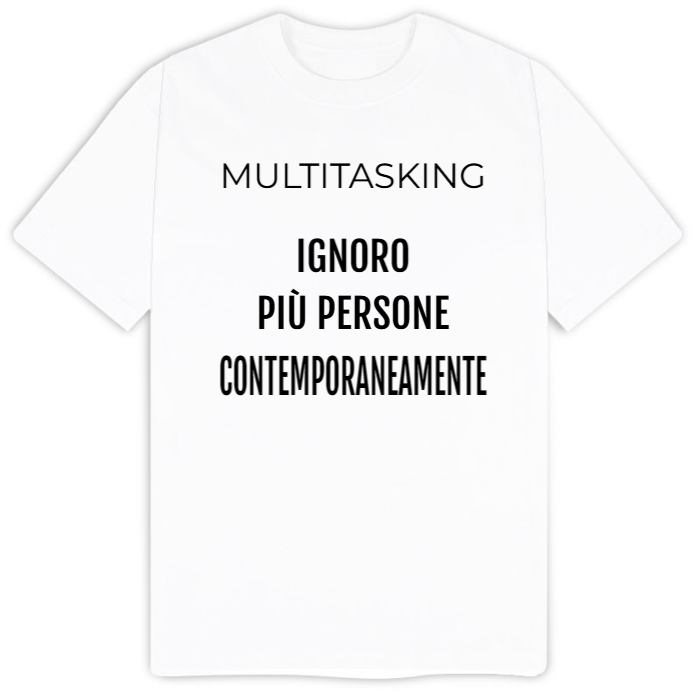 T-Shirt SARCASTICO Uomo Cotone Organico Inspire "MULTITASKING IGNORO PIÙ PERSONE CONTEMPORANEAMENTE"