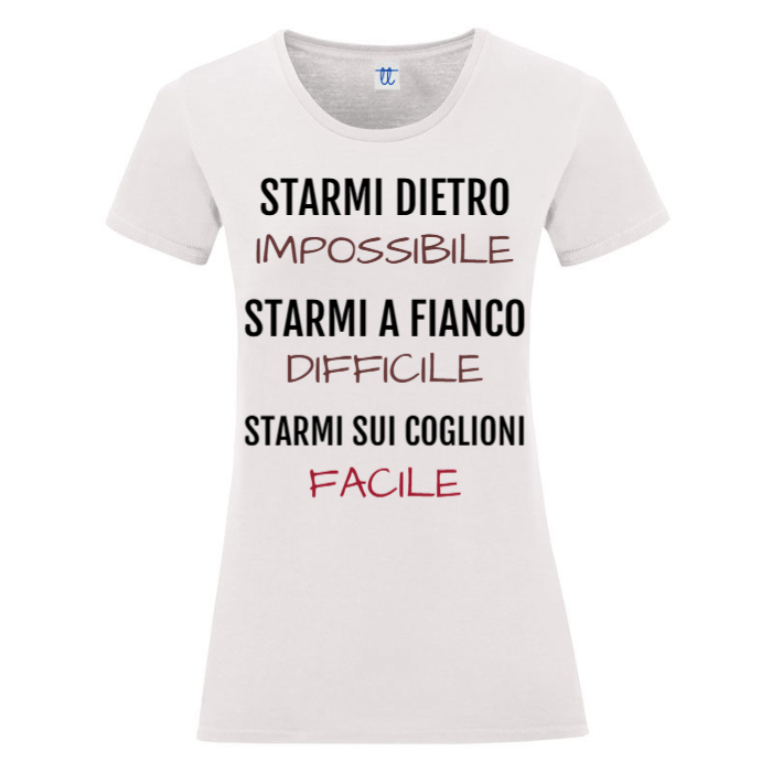 T-Shirt SARCASTICO Donna Cotone Organico Inspire "STARMI DIETRO IMPOSSIBILIE STARMI A FIANCO DIFFICILE STARMI SUI COGLIONI FACILE"