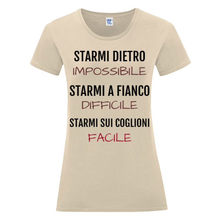 T-Shirt SARCASTICO Donna Cotone Organico Inspire "STARMI DIETRO IMPOSSIBILIE STARMI A FIANCO DIFFICILE STARMI SUI COGLIONI FACILE"