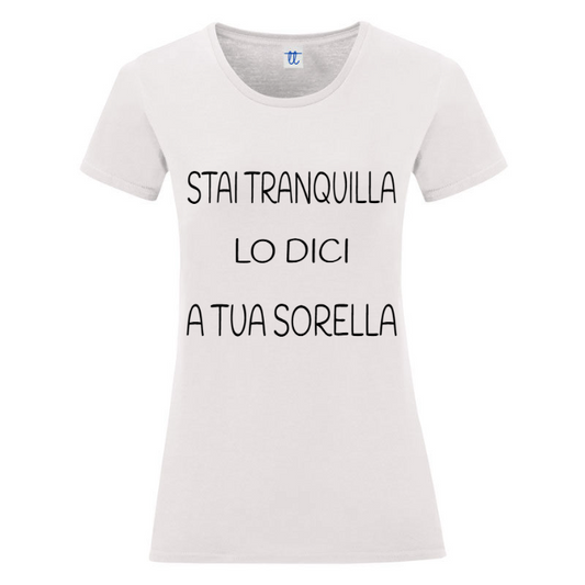 T-Shirt SARCASTICO Donna Cotone Organico Inspire "STAI TRANQUILLA LO DICI A TUA SORELLA"