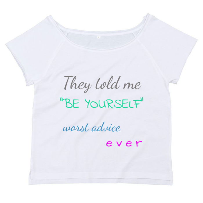 T-Shirt SARCASTICO Donna Cotone Organico Flashdance Mantis "THEY TOLD ME "BE YOURSELF" WORST ADVICE EVER"