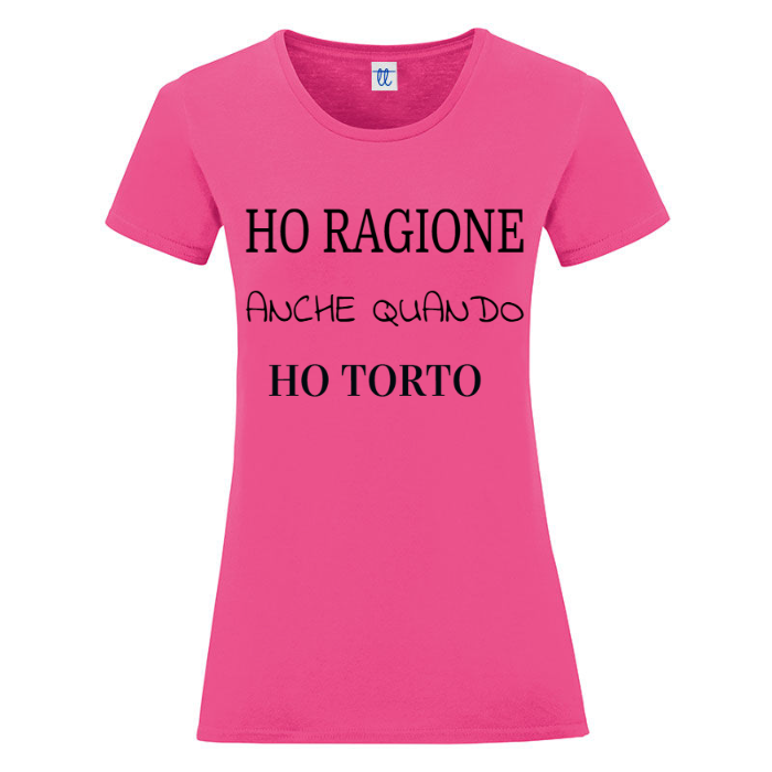 T-Shirt SARCASTICO Donna Cotone Organico Inspire "HO RAGIONE ANCHE QUANDO HO TORTO"
