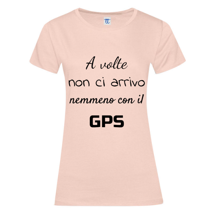T-Shirt SARCASTICO Donna Cotone Organico Inspire "A VOLTE NON CI ARRIVO NEMMENO CON IL GPS"