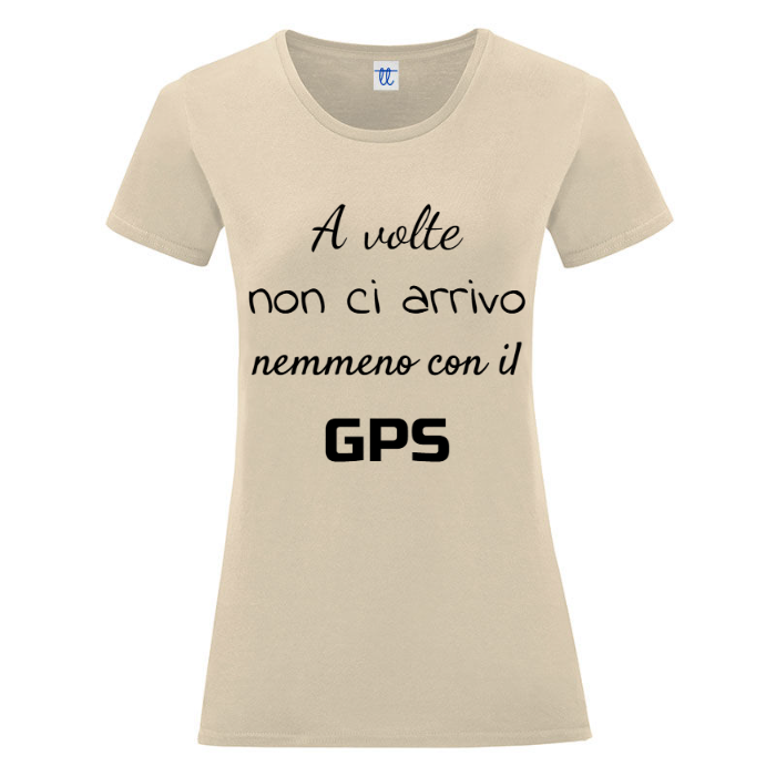 T-Shirt SARCASTICO Donna Cotone Organico Inspire "A VOLTE NON CI ARRIVO NEMMENO CON IL GPS"