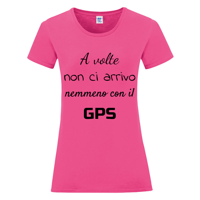 T-Shirt SARCASTICO Donna Cotone Organico Inspire "A VOLTE NON CI ARRIVO NEMMENO CON IL GPS"
