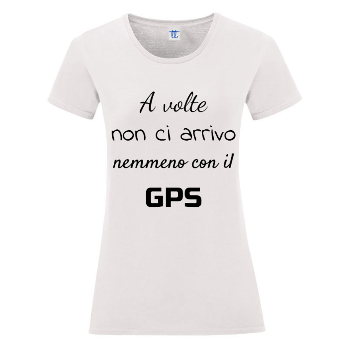 T-Shirt SARCASTICO Donna Cotone Organico Inspire "A VOLTE NON CI ARRIVO NEMMENO CON IL GPS"