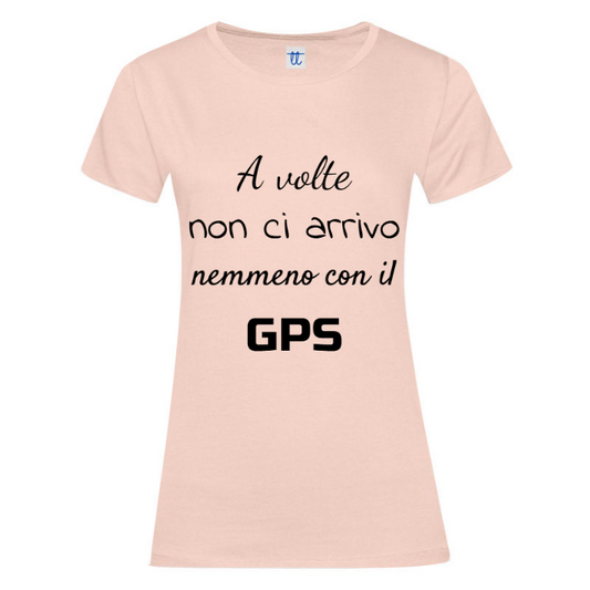 T-Shirt SARCASTICO Donna Cotone Organico Inspire "A VOLTE NON CI ARRIVO NEMMENO CON IL GPS"