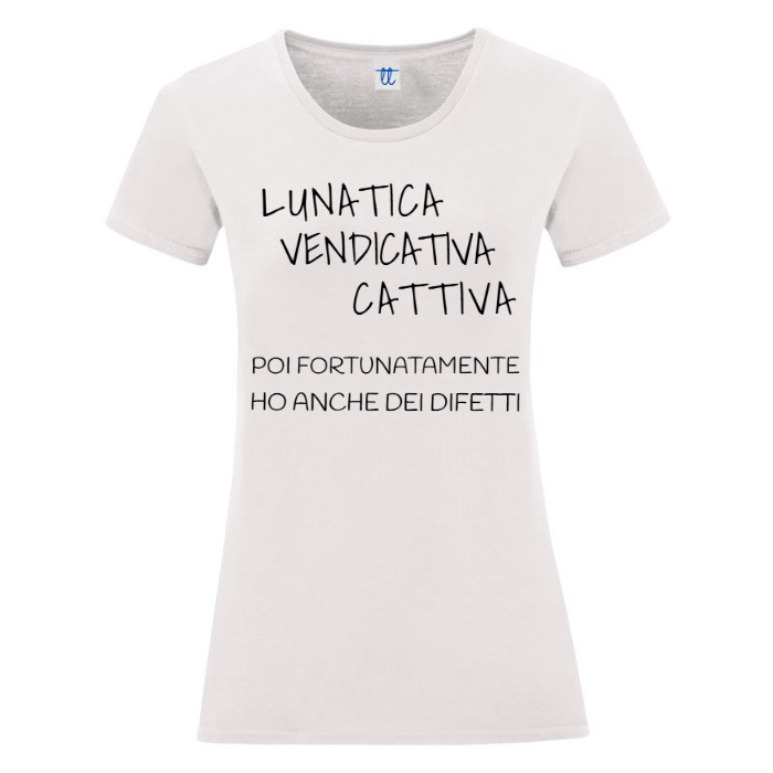 T-Shirt SARCASTICO Donna Cotone Organico Inspire "LUNATICA VENDICATIVA CATTIVA POI FORTUNATAMENTE HO ANCHE DEI DIFETTI"