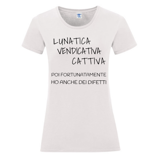 T-Shirt SARCASTICO Donna Cotone Organico Inspire "LUNATICA VENDICATIVA CATTIVA POI FORTUNATAMENTE HO ANCHE DEI DIFETTI"