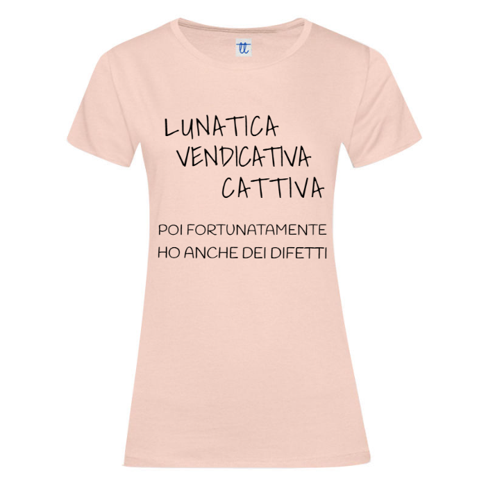 T-Shirt SARCASTICO Donna Cotone Organico Inspire "LUNATICA VENDICATIVA CATTIVA POI FORTUNATAMENTE HO ANCHE DEI DIFETTI"