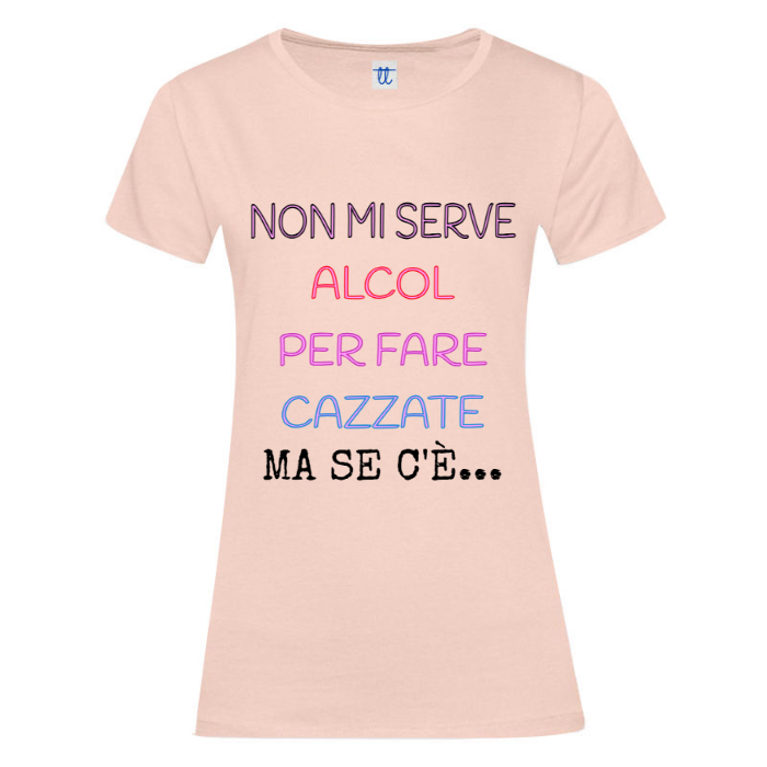 T-Shirt SARCASTICO Donna Cotone Organico Inspire "NON MI SERVE ALCOL PER FARE CAZZATE MA SE C'È"