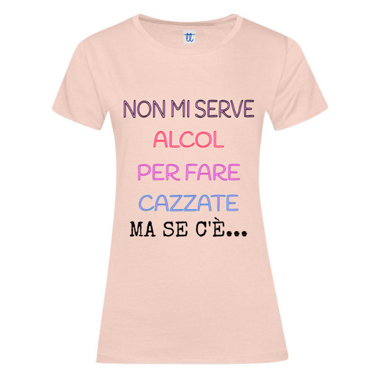 T-Shirt SARCASTICO Donna Cotone Organico Inspire "NON MI SERVE ALCOL PER FARE CAZZATE MA SE C'È"