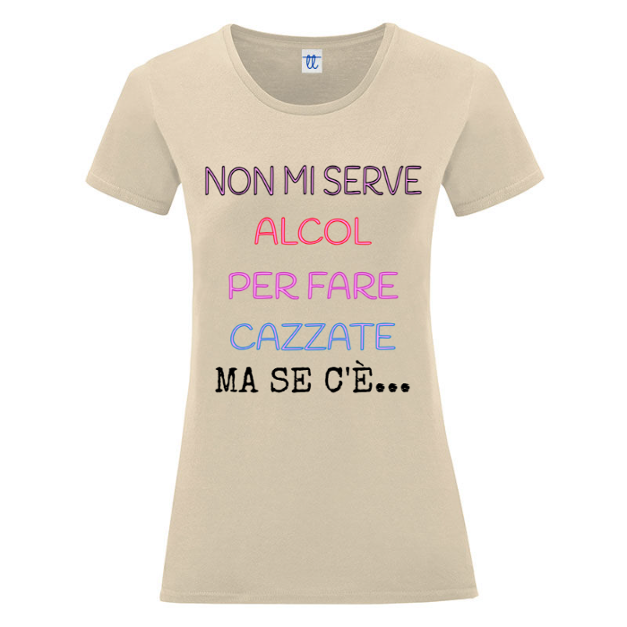 T-Shirt SARCASTICO Donna Cotone Organico Inspire "NON MI SERVE ALCOL PER FARE CAZZATE MA SE C'È"