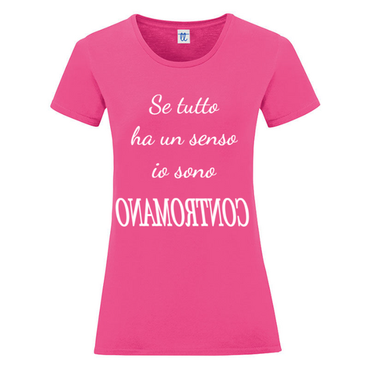T-Shirt SARCASTICO Donna Cotone Organico Inspire "SE TUTTO HA UN SENSO IO SONO CONTROMANO"