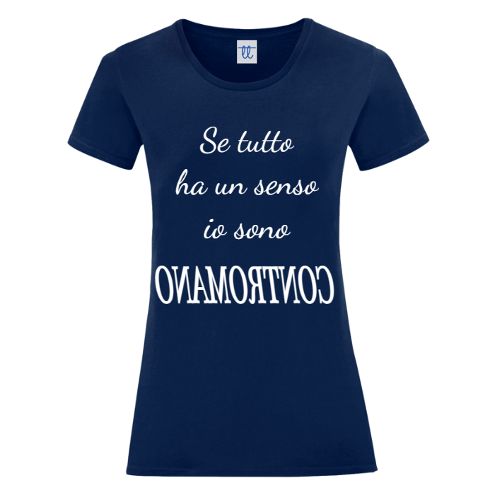 T-Shirt SARCASTICO Donna Cotone Organico Inspire "SE TUTTO HA UN SENSO IO SONO CONTROMANO"
