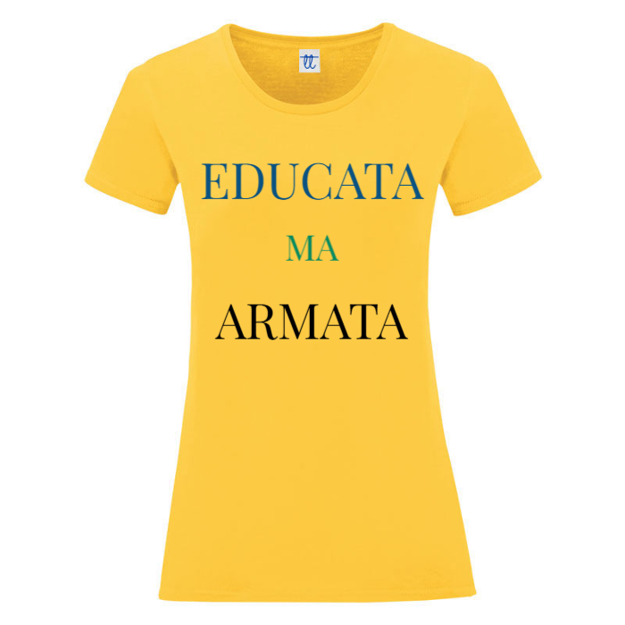 T-Shirt SARCASTICO Donna Cotone Organico Inspire "EDUCATA MA ARMATA"