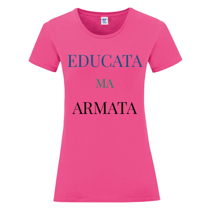 T-Shirt SARCASTICO Donna Cotone Organico Inspire "EDUCATA MA ARMATA"