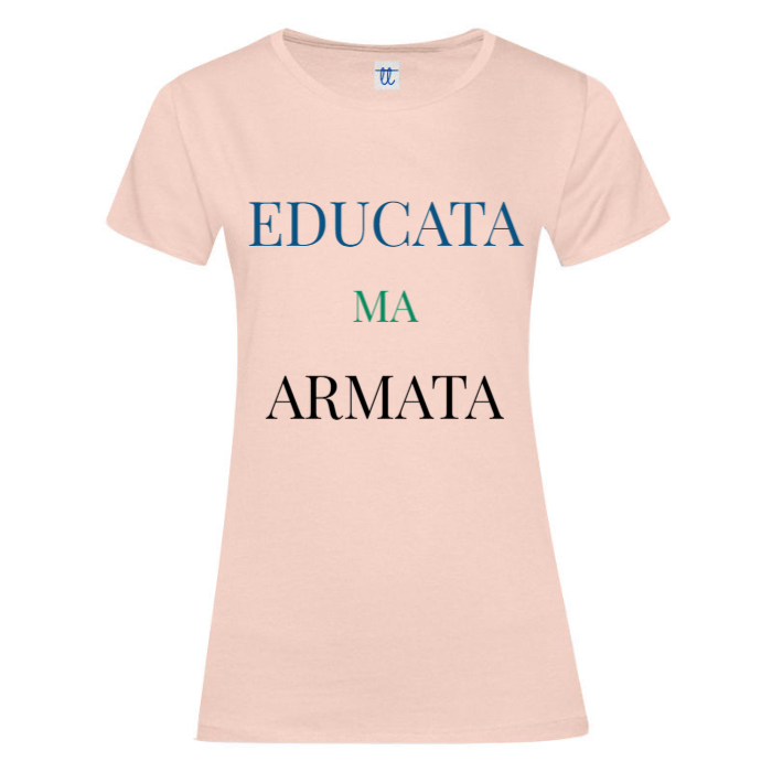 T-Shirt SARCASTICO Donna Cotone Organico Inspire "EDUCATA MA ARMATA"
