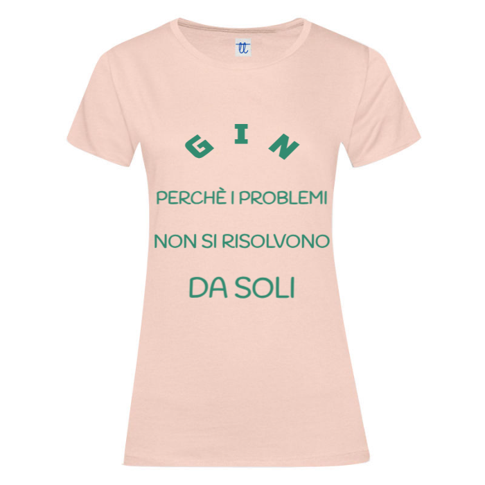 T-Shirt SARCASTICO Donna Cotone Organico Inspire "GIN PERCHÈ I PROBLEMI NON SI RISOLVONO DA SOLI"