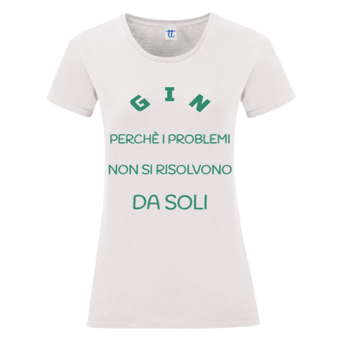 T-Shirt SARCASTICO Donna Cotone Organico Inspire "GIN PERCHÈ I PROBLEMI NON SI RISOLVONO DA SOLI"