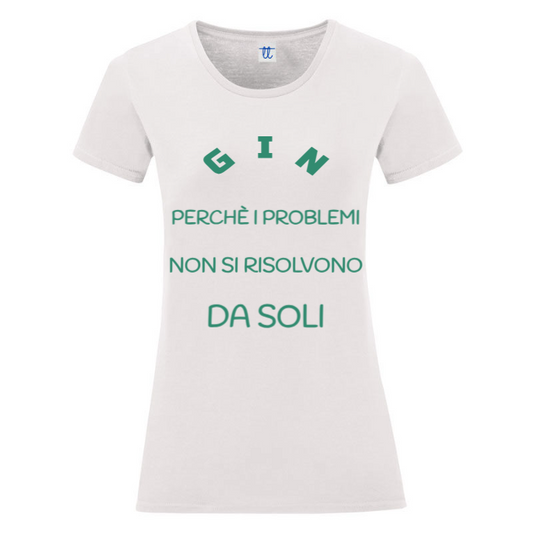 T-Shirt SARCASTICO Donna Cotone Organico Inspire "GIN PERCHÈ I PROBLEMI NON SI RISOLVONO DA SOLI"