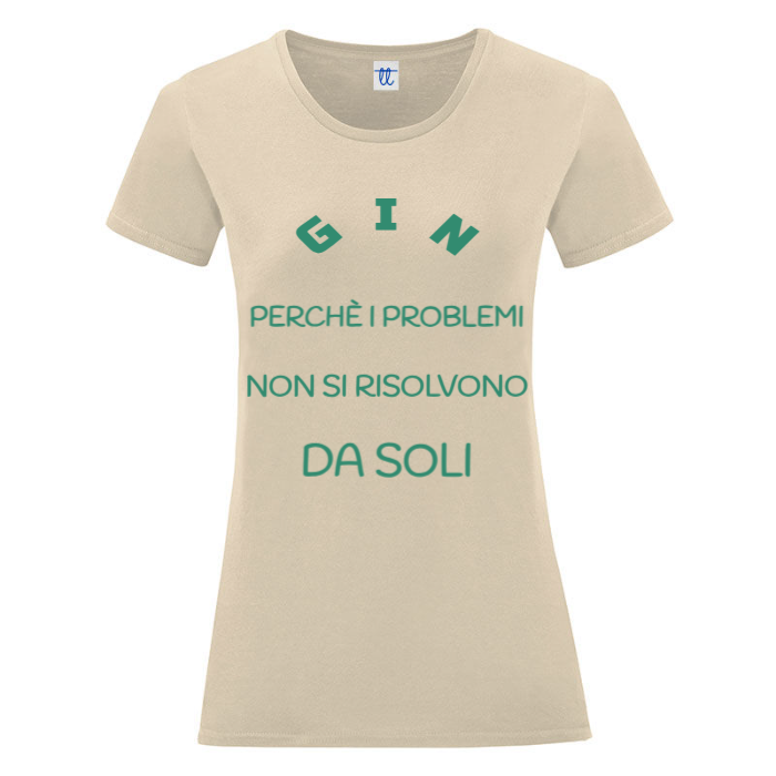 T-Shirt SARCASTICO Donna Cotone Organico Inspire "GIN PERCHÈ I PROBLEMI NON SI RISOLVONO DA SOLI"