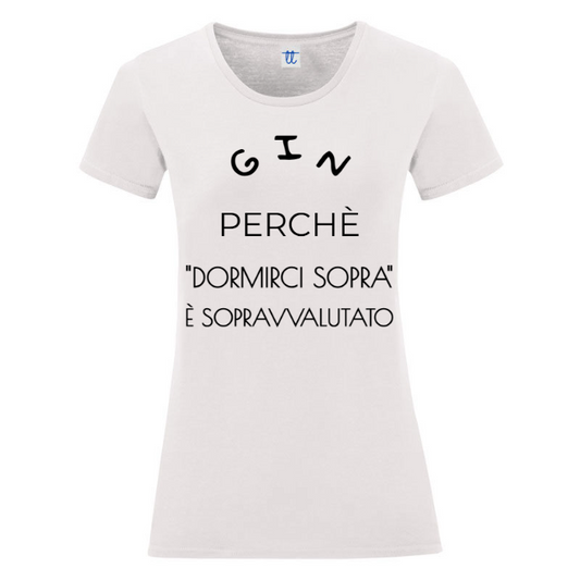 T-Shirt SARCASTICO Donna Cotone Organico Inspire "GIN PERCHÈ 'DORMIRCI SOPRA' È SOPRAVVALUTATO"