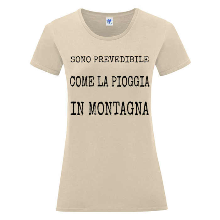 T-Shirt SARCASTICO Donna Cotone Organico Inspire "SONO PREVEDIBILE COME LA PIOGGIA IN MONTAGNA"