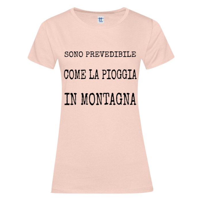 T-Shirt SARCASTICO Donna Cotone Organico Inspire "SONO PREVEDIBILE COME LA PIOGGIA IN MONTAGNA"