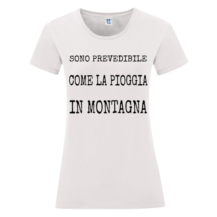 T-Shirt SARCASTICO Donna Cotone Organico Inspire "SONO PREVEDIBILE COME LA PIOGGIA IN MONTAGNA"