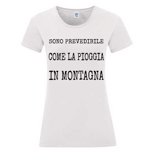 T-Shirt SARCASTICO Donna Cotone Organico Inspire "SONO PREVEDIBILE COME LA PIOGGIA IN MONTAGNA"