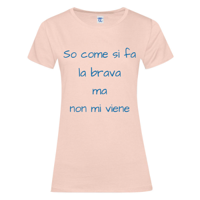 T-Shirt SARCASTICO Donna Cotone Organico Inspire "SO COME SI FA LA BRAVA MA NON MI VIENE"