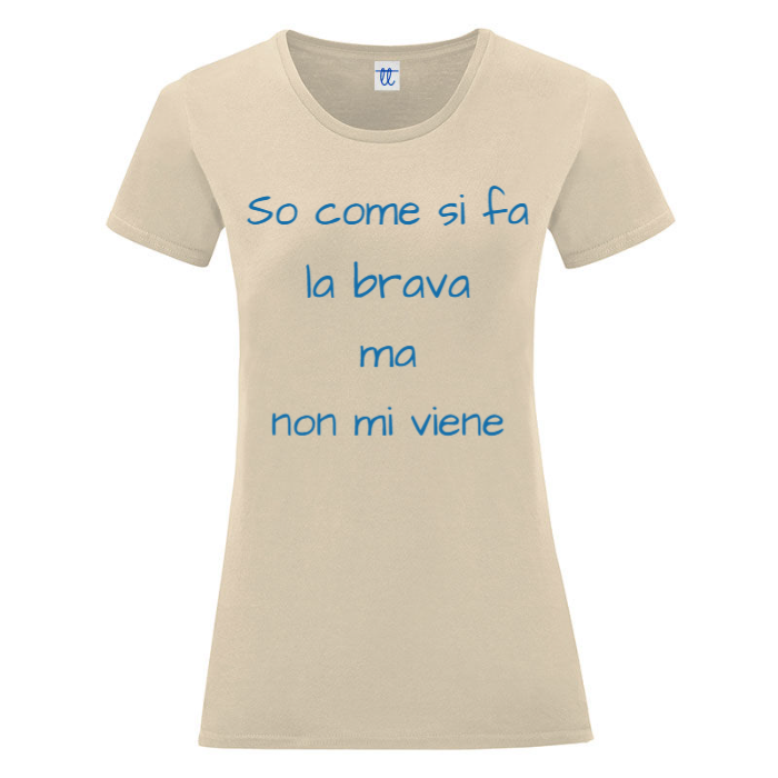 T-Shirt SARCASTICO Donna Cotone Organico Inspire "SO COME SI FA LA BRAVA MA NON MI VIENE"