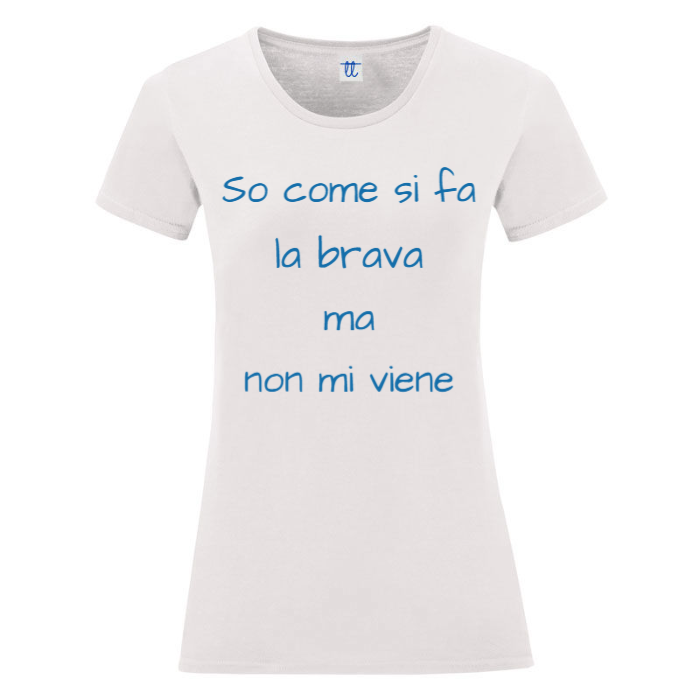 T-Shirt SARCASTICO Donna Cotone Organico Inspire "SO COME SI FA LA BRAVA MA NON MI VIENE"