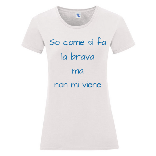 T-Shirt SARCASTICO Donna Cotone Organico Inspire "SO COME SI FA LA BRAVA MA NON MI VIENE"