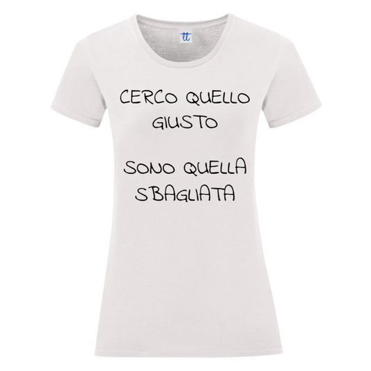 T-Shirt SARCASTICO Donna Cotone Organico Inspire "CERCO QUELLO GIUSTO SONO QUELLA SBAGLIATA"