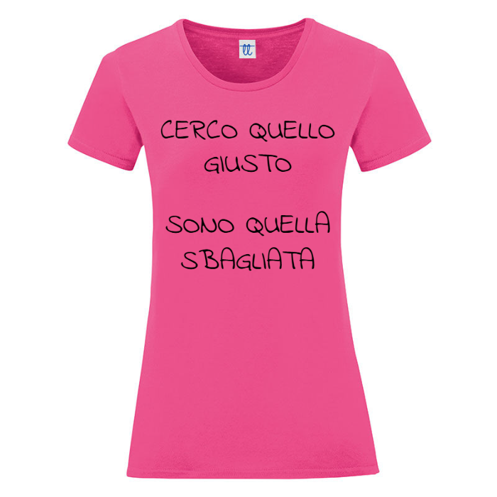 T-Shirt SARCASTICO Donna Cotone Organico Inspire "CERCO QUELLO GIUSTO SONO QUELLA SBAGLIATA"