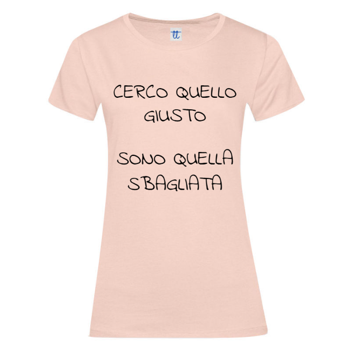 T-Shirt SARCASTICO Donna Cotone Organico Inspire "CERCO QUELLO GIUSTO SONO QUELLA SBAGLIATA"