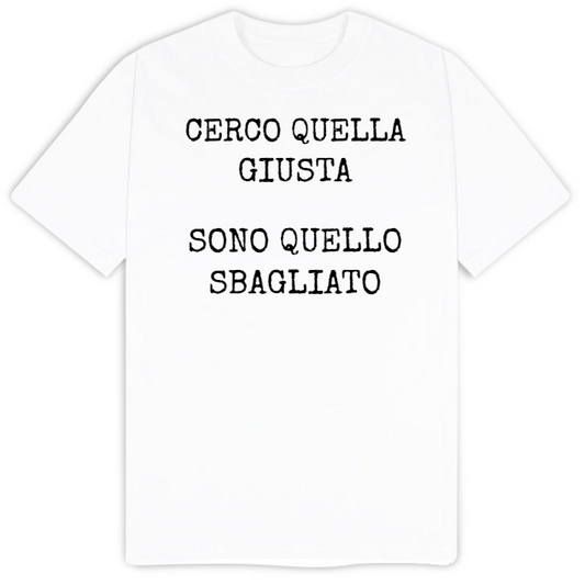 T-Shirt SARCASTICO Uomo Cotone Organico Inspire "CERCO QUELLA GIUSTA SONO QUELLO SBAGLIATO"