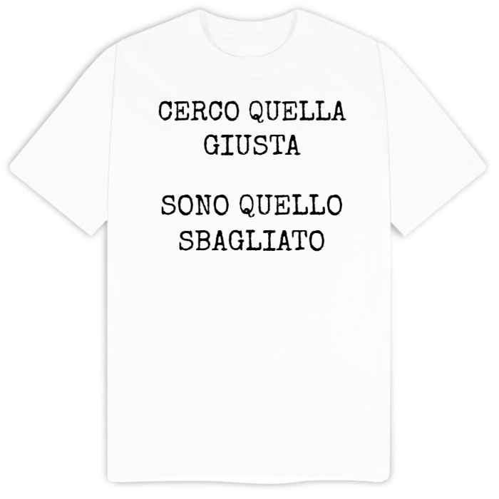 T-Shirt SARCASTICO Uomo Cotone Organico Inspire "CERCO QUELLA GIUSTA SONO QUELLO SBAGLIATO"