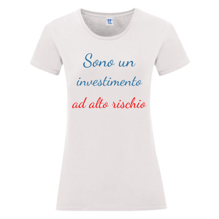 T-Shirt SARCASTICO Donna Cotone Organico Inspire "SONO UN INVESTIMENTO AD ALTO RISCHIO"