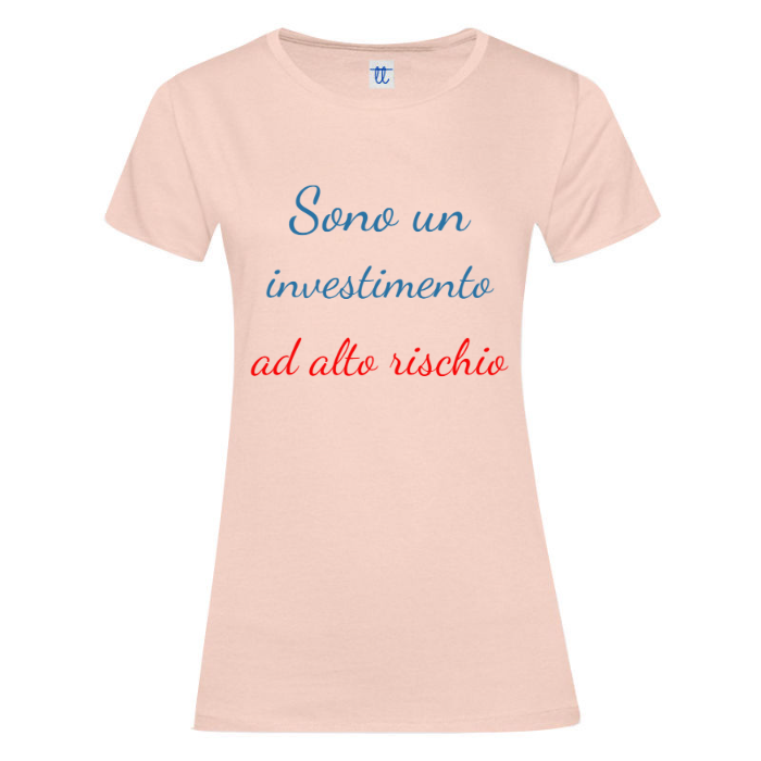 T-Shirt SARCASTICO Donna Cotone Organico Inspire "SONO UN INVESTIMENTO AD ALTO RISCHIO"