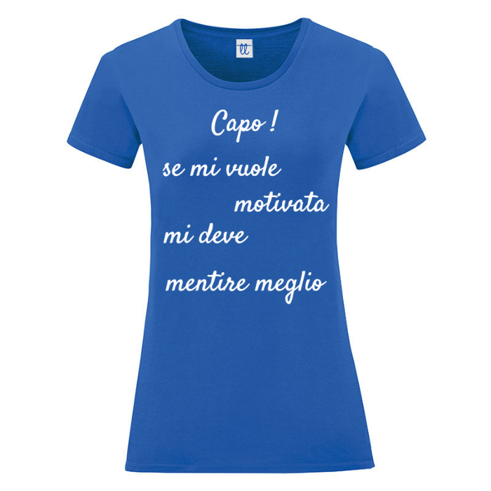 T-Shirt SARCASTICO Donna Cotone Organico Inspire "CAPO! SE MI VUOLE MOTIVATA MI DEVE MENTIRE MEGLIO"